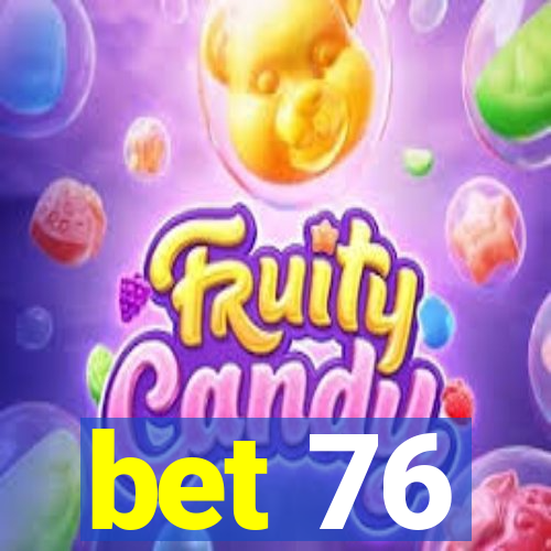 bet 76